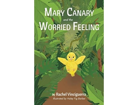 Livro Mary Canary and the Worried Feeling de Rachel Vinciguerra (Inglês)