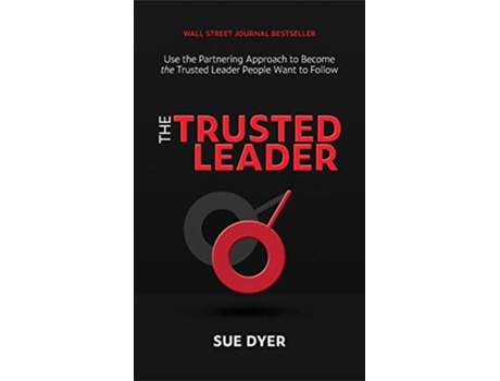 Livro The Trusted Leader Use the Partnering Approach to Become the Trusted Leader People Want to Follow de Sue Dyer (Inglês)