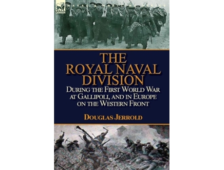 Livro The Royal Naval Division During The First World War At Gallipoli, And In Europe On The Western Front De Douglas Jerrold (inglês - Capa Dura)