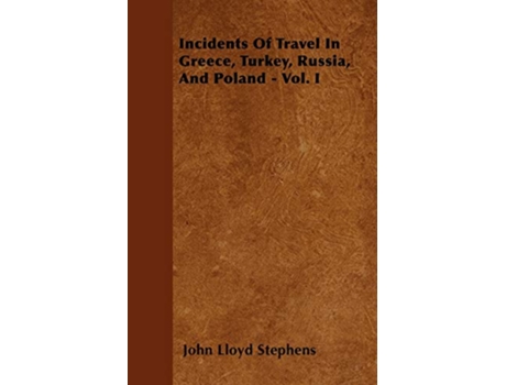 Livro Incidents Of Travel In Greece Turkey Russia And Poland Vol I de John Lloyd Stephens (Inglês)