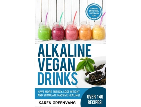 Livro Alkaline Vegan Drinks Have More Energy, Lose Weight And Stimulate Massive Healing! De Karen Greenvang (inglês)