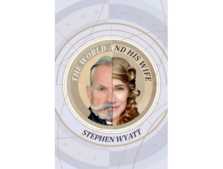 Livro The World and His Wife A True Story Told by Two Unreliable Narrators de Stephen Wyatt (Inglês)