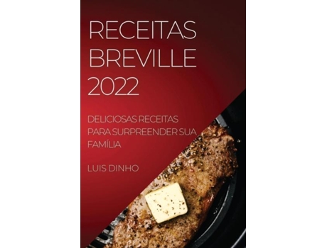 Livro Receitas Breville 2022 Deliciosas Receitas Para Surpreender Sua Família De Luis Dinho (inglês)