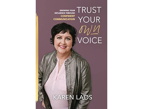 Livro Trust Your Own Voice Growing Your Influence Through Confident Communication de Karen Laos (Inglês)