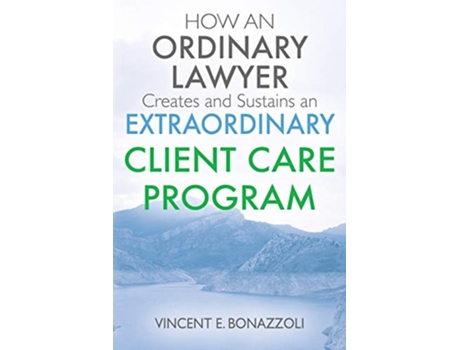 Livro HOW AN ORDINARY LAWYER Creates and Sustains an EXTRAORDINARY CLIENT CARE PROGRAM de Vincent E Bonazzoli (Inglês)