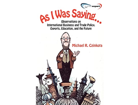Livro As I Was Saying Observations On International Business and Trade Policy, Exports, Education, and the Future de Michael Czinkota (Inglês)