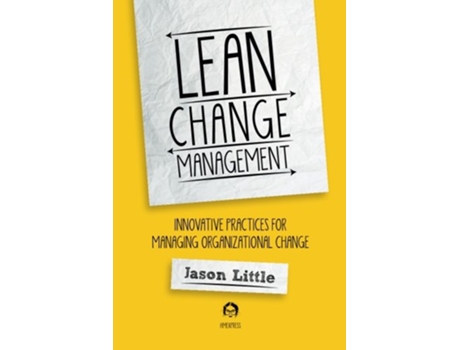 Livro Lean Change Management Innovative Practices For Managing Organizational Change de Jason Little (Inglês)
