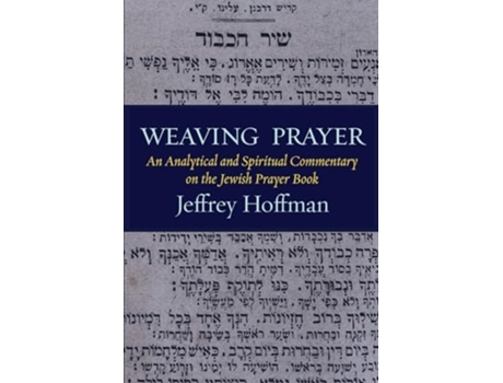Livro Weaving Prayer An Analytical and Spiritual Commentary on the Jewish Prayer Book de Jeffrey Hoffman (Inglês)