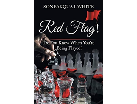 Livro Red Flag Do You Know When Youre Being Played de Soneakqua J White (Inglês)