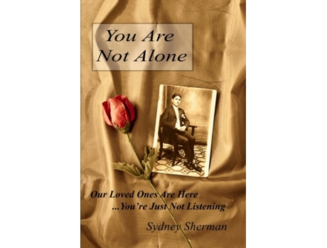 Livro You Are Not Alone Our Loved Ones Are Here...You''re Just Not Listening sydney sherman (Inglês)
