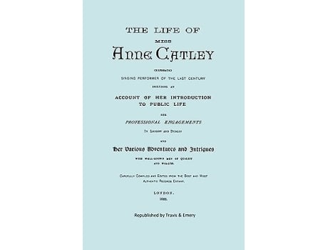 Livro The Life Of Miss Anne Catley, Celebrated Singing Performer Of The Last Century. Facsimile Of 1888 Edition. De Anne Lascelles E Anon (inglês)