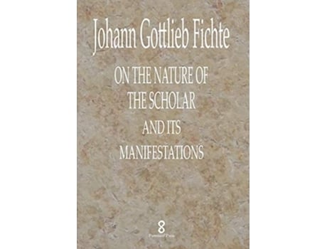 Livro On The Nature Of The Scholar And Its Manifestations De Johann Gottlieb Fichte (inglês - Capa Dura)