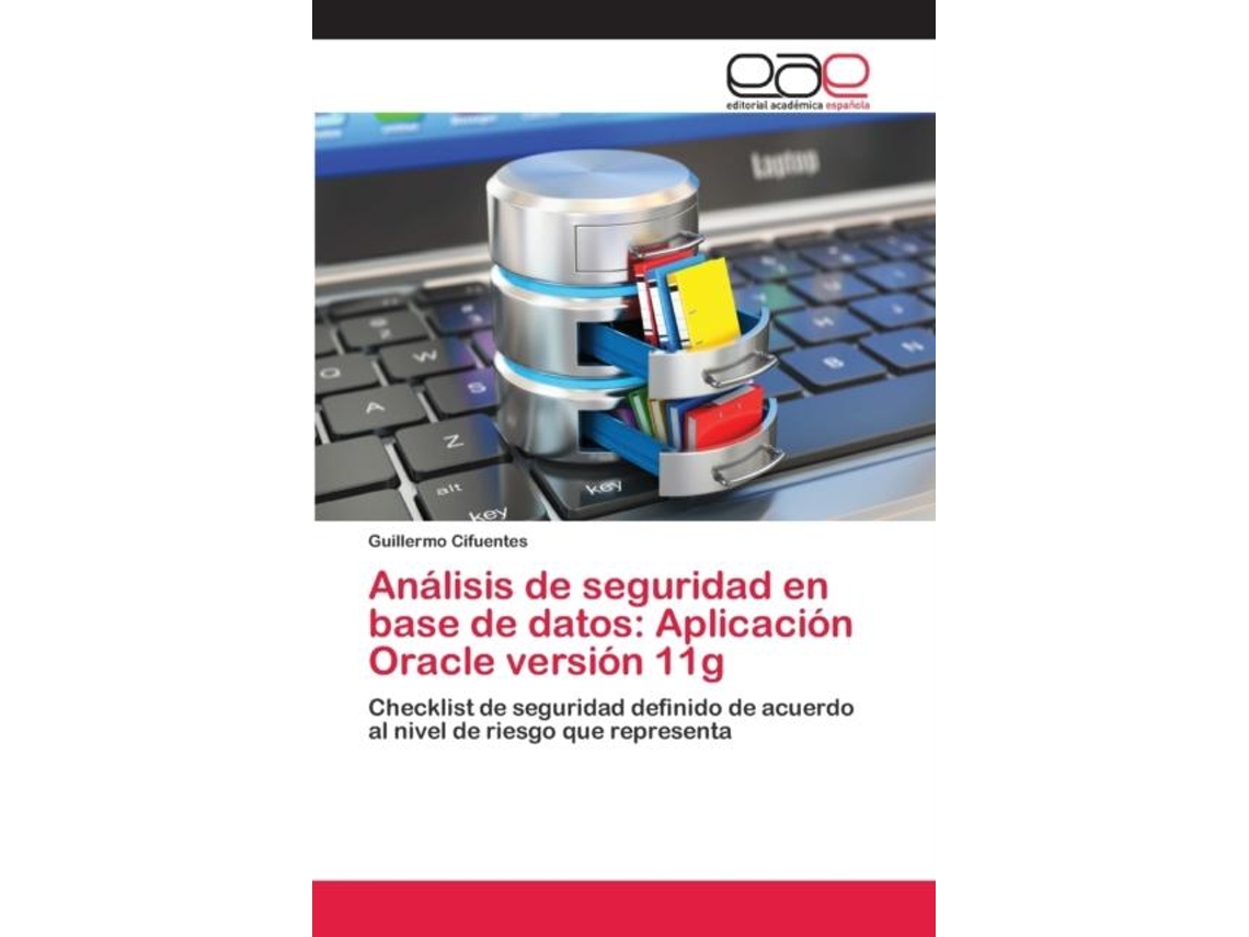 Livro Análisis De Seguridad En Base De Datos Aplicación Oracle Versión 11g De Guillermo Cifuentes (inglês)