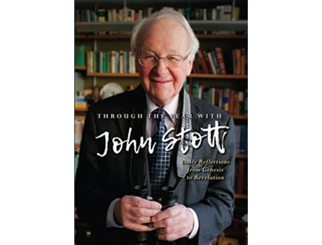 Livro Through the Year With John Stott Daily Reflections from Genesis to Revelation de Reverend John Stott (Inglês)