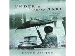 Livro Under a Tin-Grey Sari A Novel de Wayne Ashton (Inglês)