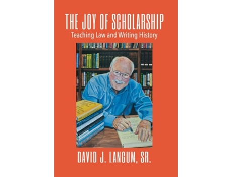 Livro The Joy Of Scholarship De David J Langum Sr (inglês - Capa Dura)