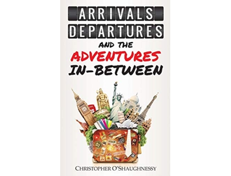 Livro Arrivals Departures and the Adventures InBetween de Christopher OShaughnessy (Inglês)