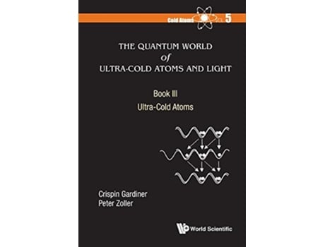 Livro Quantum World Of Ultracold Atoms And Light, The Book Iii Ultracold Atoms de Crispin Gardiner e Peter Zoller (Inglês - Capa Dura)