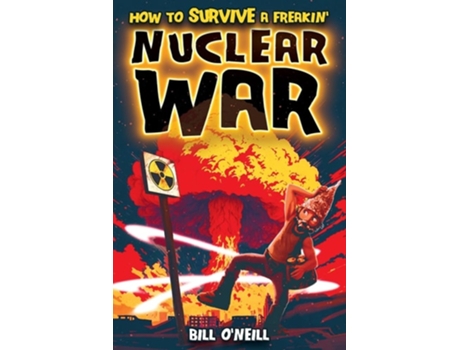 Livro How To Survive A Freakin Nuclear War How To Survive A Freakin Nuclear War de Bill O'Neill (Inglês)