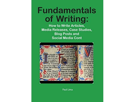 Livro Fundamentals of Writing How to Write Articles Media Releases Case Studies Blog Posts and Social Media Content de Paul Lima (Inglês)