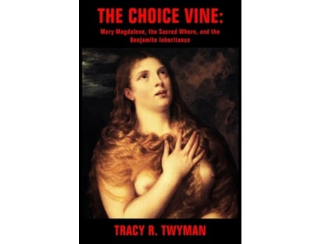 Livro The Choice Vine Mary Magdalene, the Sacred Whore, and the Benjamite Inheritance de Tracy R Twyman (Inglês)