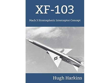Livro XF103 Mach 3 Stratospheric Interceptor Concept de Hugh Harkins (Inglês)