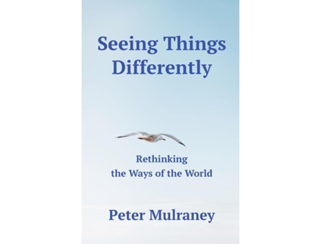 Livro Seeing Things Differently Rethinking the Ways of the World de Peter Mulraney (Inglês)