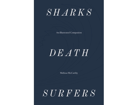 Livro sharks, death, surfers - an illustrated companion de melissa mccarthy (inglês)
