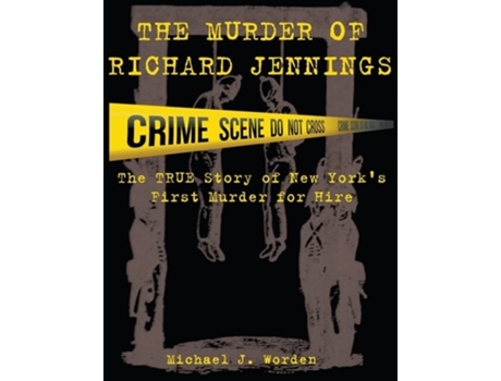 Livro The Murder of Richard Jennings The True Story of New Yorks First Murder for Hire de Michael J Worden (Inglês)