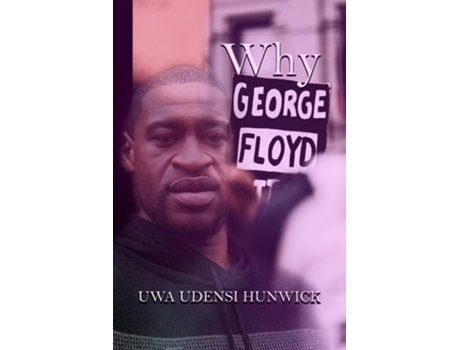 Livro Why George Floyd The Way of Love de Uwa Udensi Hunwick (Inglês)