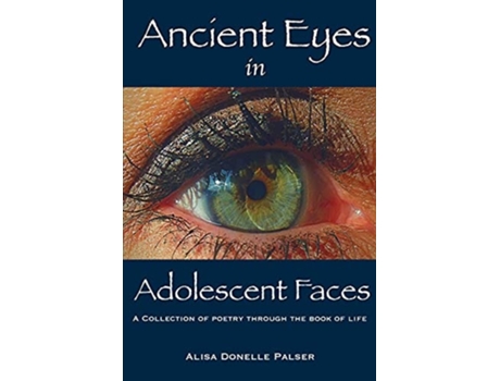 Livro Ancient Eyes In Adolescent Faces De Alisa Donelle Palser (inglês)