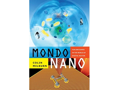 Livro Mondo Nano Fun and Games in the World of Digital Matter Experimental Futures de Colin Milburn (Inglês)