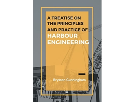 Livro A Treatise On The Principles And Practice Of Harbour Engineering De Brysson Cunningham (inglês)
