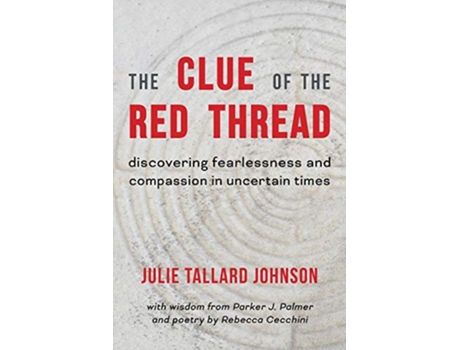 Livro The Clue of the Red Thread Discovering Fearlessness and Compassion in Uncertain Times de Julie Tallard Johnson (Inglês)