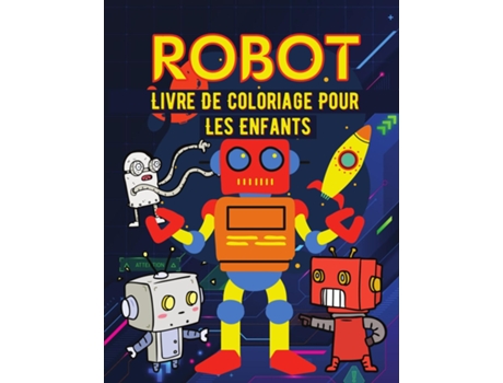 Livro Robot Livre De Coloriage Pour Les Enfants Livre De Coloriage De Robots Simples Pour Les Enfants De Marthe Reyer (inglês)