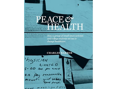 Livro Peace Health How a group of smalltown activists and college students set out to change healthcare de Charles Barber (Inglês)