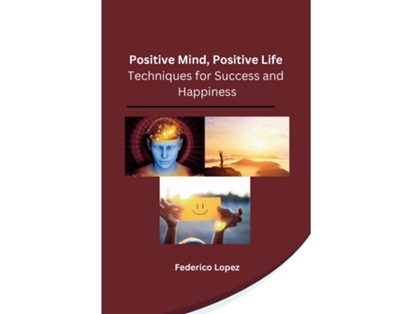 Livro Positive Mind, Positive Life Techniques for Success and Happiness de Federico Lopez (Inglês)