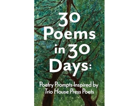 Livro 30 Poems in 30 Days Poetry Prompts Inspired by Trio House Press Poets de Bigalk e Kris (Inglês)