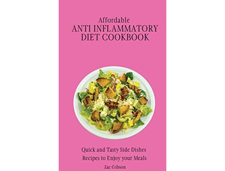 Livro Affordable Anti Inflammatory Diet Cookbook Quick and Tasty Side Dishes Recipes to Enjoy your Meals de Zac Gibson (Inglês)