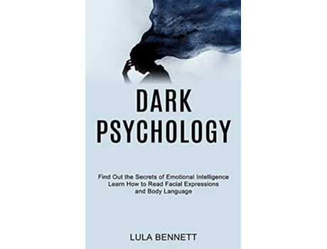 Livro Dark Psychology Learn How To Read Facial Expressions And Body Language De Lula Bennett (inglês)