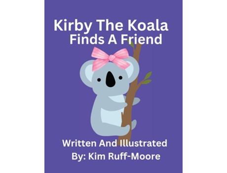 Livro Kirby The Koala Finds A Friend de Kim Ruff-Moore (Inglês)