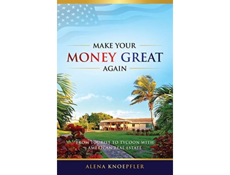Livro Make Your Money Great Again From Tourist to Tycoon with American Real Estate de Alena Knoepfler (Inglês)