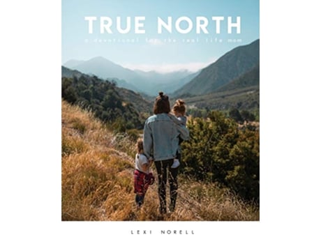 Livro True North A Devotional for the Real Life Mom de Lexi Norell (Inglês)