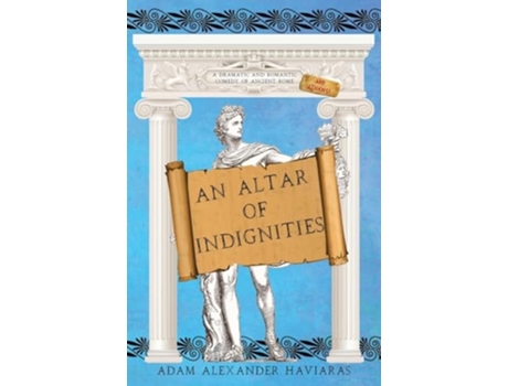 Livro An Altar of Indignities A Dramatic and Romantic Comedy of Ancient Rome and Athens de Adam Alexander Haviaras (Inglês)