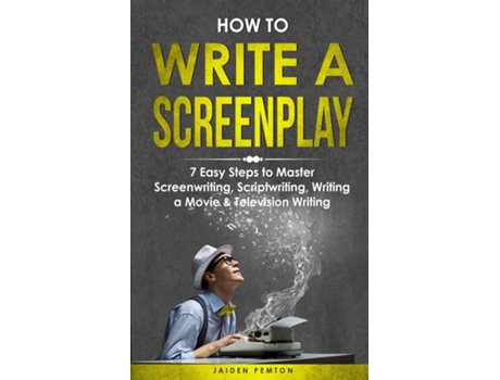 Livro How to Write a Screenplay 7 Easy Steps to Master Screenwriting, Scriptwriting, Writing a Movie amp Television Writing de Jaiden Pemton (Inglês)