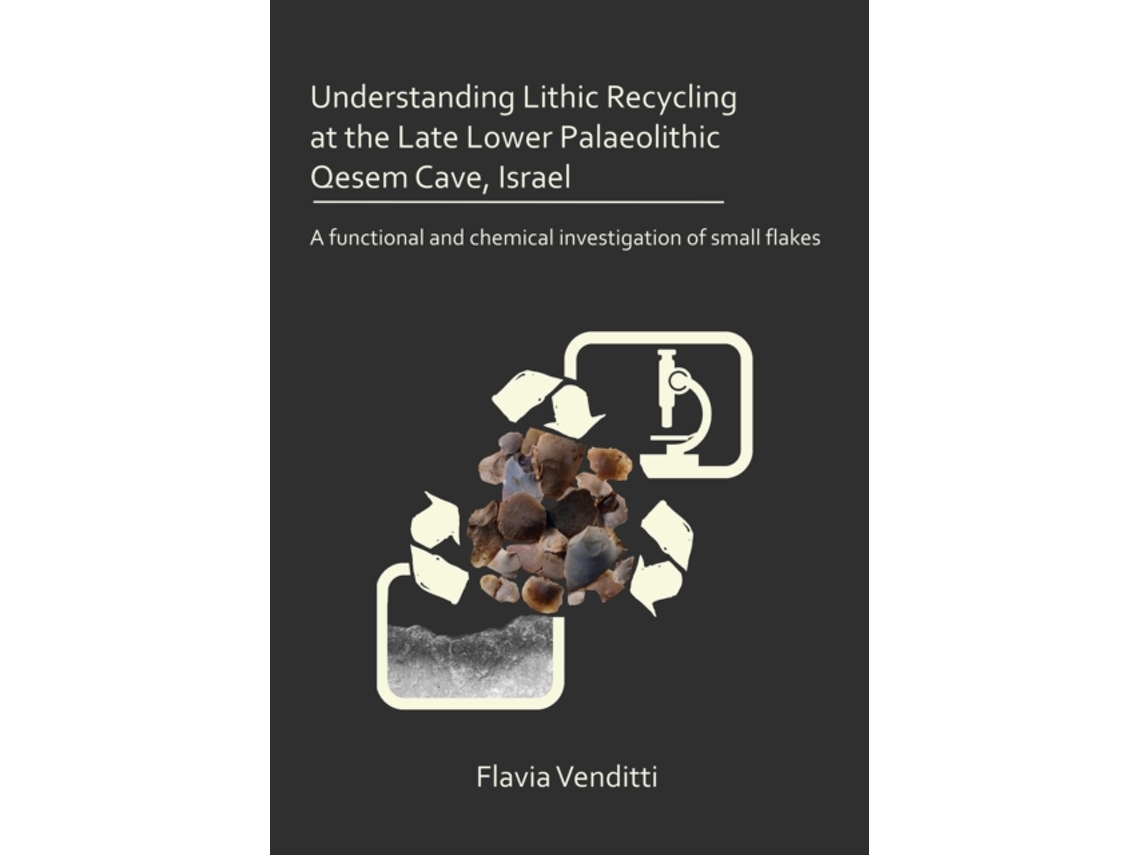 Livro understanding lithic recycling at the late lower palaeolithic qesem cave, israel de flavia venditti (inglês)