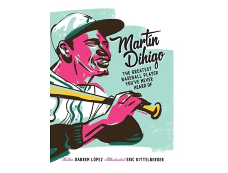 Livro Martín Dihigo The Greatest Baseball Player Youve Never Heard Of de Darren López (Inglês - Capa Dura)