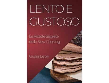 Livro Lento e Gustoso Le Ricette Segrete dello Slow Cooking de Giulia Lepri (Inglês)