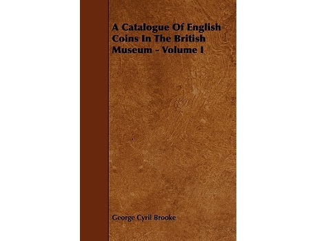 Livro A Catalogue of English Coins in the British Museum Volume I Anglosaxon de George Cyril Brooke (Inglês)