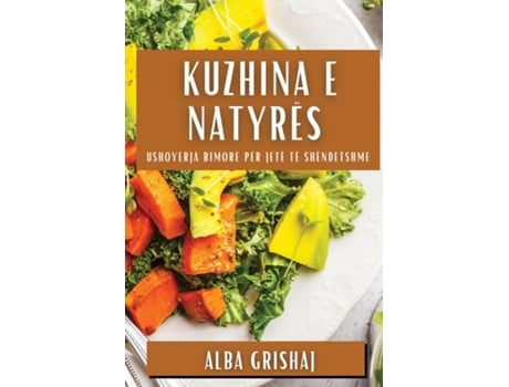 Livro Kuzhina e Natyrës Ushqyerja Bimore për Jetë të Shëndetshme de Alba Grishaj (Inglês)